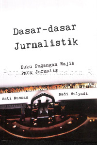 Image of Dasar-dasar Jurnalistik; Buku Pegangan Wajib Para Jurnalis