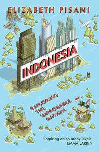 Image of Indonesia Etc.: Exploring the Improbable Nation