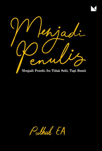 Image of Menjadi Penulis: Menjadi Penulis Itu Tidak Sulit, Tapi Rumit