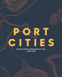 Image of Port Cities: Multicultural Emporiums of Asia 1500-1900