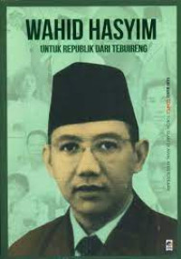 Image of Wahid Hasyim: Untuk Republik Dari Tebuireng