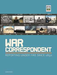 Image of War Correspondent: Reporting Under Fire Since 1850